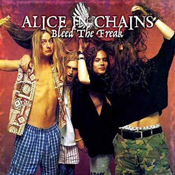 ALICE IN CHAINS — BLEED THE FREAKS